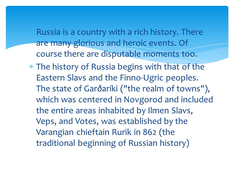  Russia is a country with a rich history. There are many glorious and heroic events.