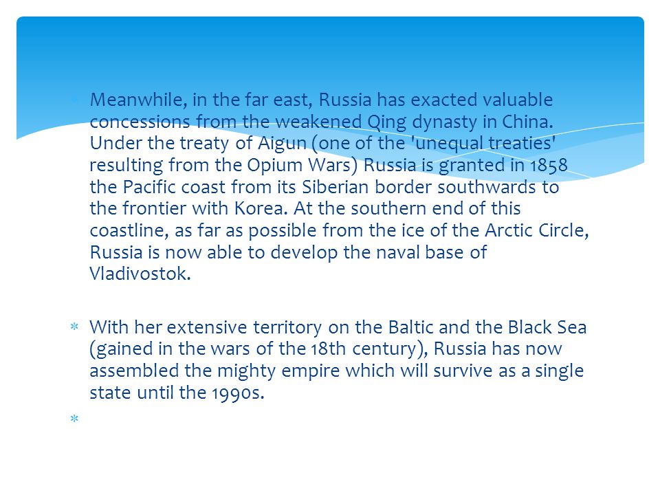  Meanwhile, in the far east, Russia has exacted valuable concessions from the weakened Qing dynasty in China.